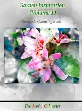 预订 The Joyful Colourist: Garden Inspiration Volume 1: Greyscale Colouring Book: 9781532997792