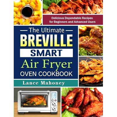 预订 The Ultimate Breville Smart Air Fryer Oven Cookbook: Delicious Dependable Recipes for Beginners and Advanced Users