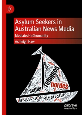 预订 Asylum Seekers in Australian News Media: Mediated (In)humanity 澳大利亚新闻媒体的寻求庇护者：介导的（非）人类: 9783