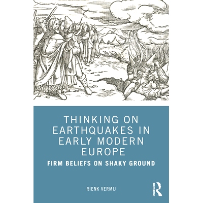 预订 Thinking on Earthquakes in Early Modern Europe: Firm beliefs on shaky ground 关于近代欧洲早期地震的思考：摇摇欲坠的
