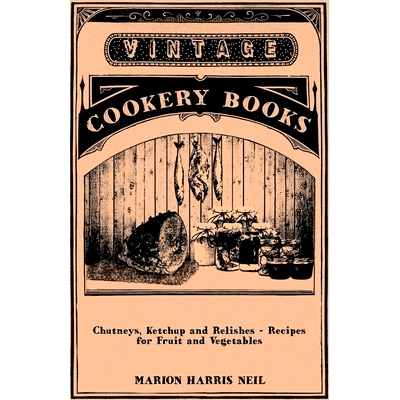 预订 Chutneys, Ketchup and Relishes - Recipes for Fruit and Vegetables: 9781446531853