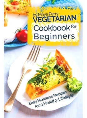 预订 Vegetarian Cookbook for Beginners: Easy Meatless Recipes for a Healthy Lifestyle: 9781979378277
