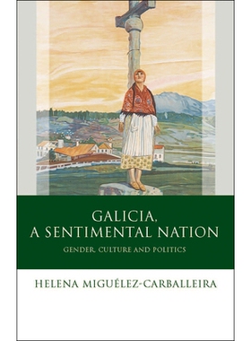预订 Galicia, a Sentimental Nation: Gender, Culture and Politics 感伤之国加利西亚：性别、文化与政治（丛书）: 97807083265
