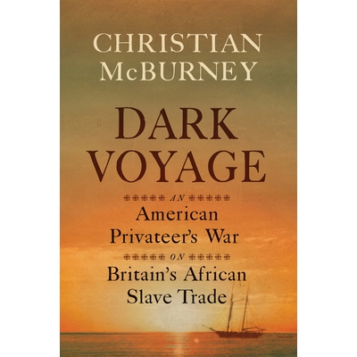 预订 Dark Voyage: An American Privateer’s War on Britain’s African Slave Trade 黑暗航程：美国私掠船对英国非洲奴隶贸易