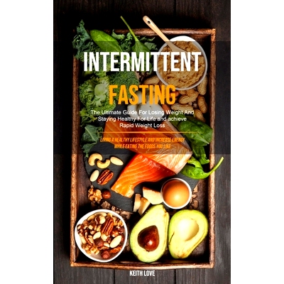 预订 Intermittent Fasting: The Ultimate Guide For Losing Weight And Staying Healthy For Life And Achieve Rapid Weight Lo