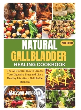 预订 Natural Gallbladder Healing Cookbook: The All-Natural Way to Cleanse Your Digestive Tract and Live a Healthy Life a