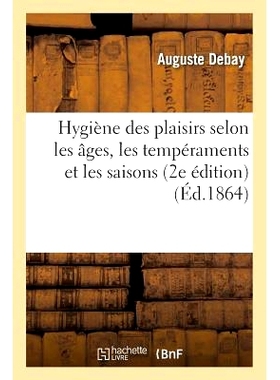预订 Hygiène Des Plaisirs Selon Les Âges, Les Tempéraments Et Les Saisons 2e Édition 根据年龄、性情和季节的快乐卫生