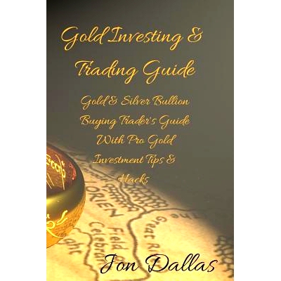 预订 Gold Investing & Trading Guide: Gold & Silver Bullion Buying Trader’s Guide with Pro Gold Investment Tips & Hacks: