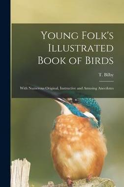 [预订]Young Folk’s Illustrated Book of Birds: With Numerous Original, Instructive and Amusing Anecdotes 9781013474514