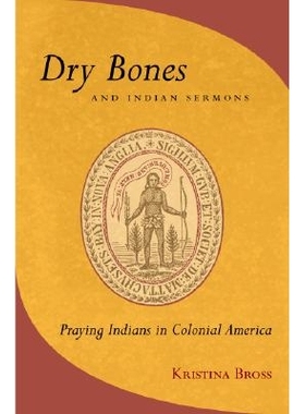 预订 Dry Bones and Indian Sermons: Praying Indians in Colonial America: 9780801442063