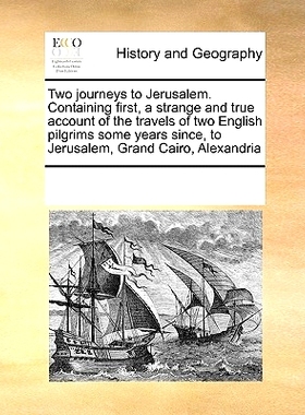 预订 Two Journeys to Jerusalem. Containing First, a Strange and True Account of the Travels of Two English Pilgrims Some