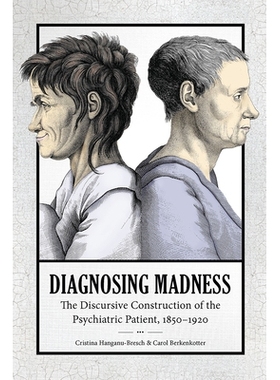 预订 Diagnosing Madness: The Discursive Construction of the Psychiatric Patient, 1850-1920 诊断疯狂：精神病患者的话语建