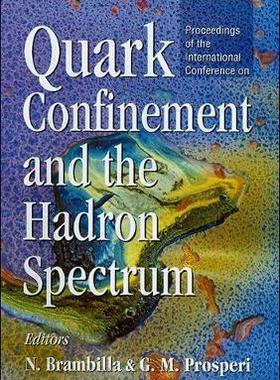 【预订】QUARK CONFINEMENT AND THE HADRON SPECTRUM - PROCEEDINGS OF THE INTERNATIONAL CONFERENCE