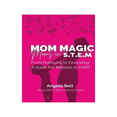 [预订]Mom Magic, Moms in STEM: From Nurturing To Innovating: A Guide For Mothers In STEM 9781960136138