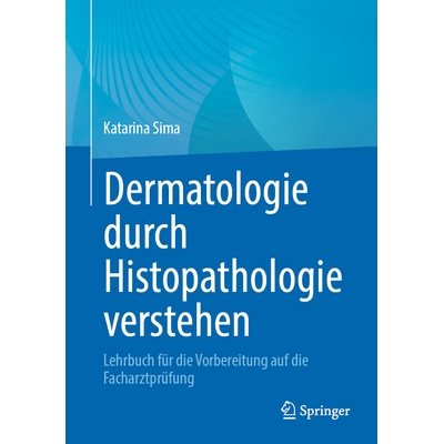 预订 Dermatologie Durch Histopathologie Verstehen: Lehrbuch Für Die Vorbereitung Auf Die Facharztprüfung 9783662730782
