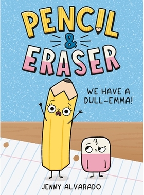 预订 Pencil & Eraser: We Have a Dull-Emma! 铅笔和橡皮擦：我们有一个愚钝的艾玛！：一本早期读者图画小说: 9780593699768