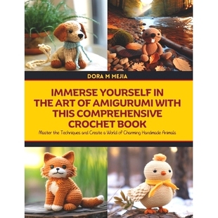 预订 Immerse Yourself in the Art of Amigurumi with this Comprehensive Crochet Book: Master the Techniques and Create a W