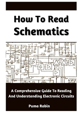 预订 How To Read Schematics: A Comprehensive Guide To Reading And Understanding Electronic Circuits: 9798392037797