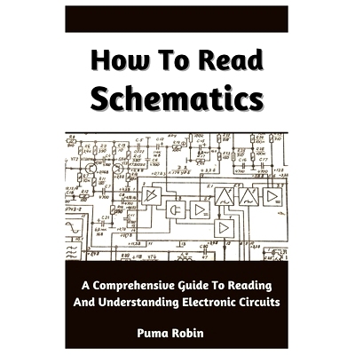 预订 How To Read Schematics: A Comprehensive Guide To Reading And Understanding Electronic Circuits: 9798392037797