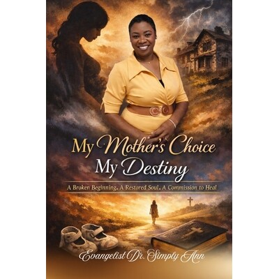 预订 My Mother’s Choice My Destiny: A Broken Beginning. A Restored Soul. A Commission to Heal. 9781105741098