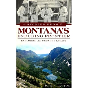 Frontier Stories Montana’s Legacy 9781540208385 预订 Exploring Enduring from Untamed