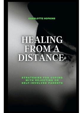预订 Healing from a Distance: Strategies for Coping with Rejecting or Self-Involved Parents: 9798371191700
