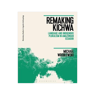 [预订]Remaking Kichwa: Language and Indigenous Pluralism in *ian Ecuador 9781350212817