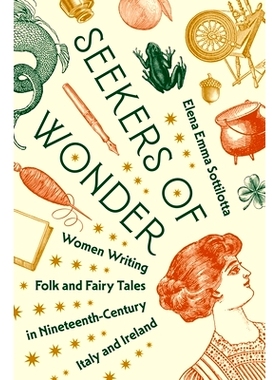 预订 Seekers of Wonder: Women Writing Folk and Fairy Tales in Nineteenth-Century Italy and Ireland 奇幻之旅:十九世纪意大