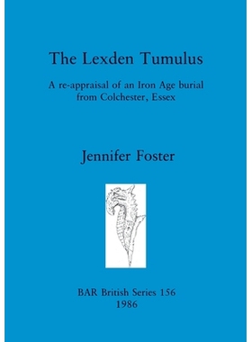 预订 The Lexden Tumulus: A re-appraisal of an Iron Age burial from Colchester, Essex 莱克斯登古墓: 9780860544081