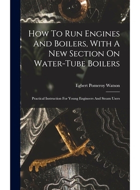 预订 How To Run Engines And Boilers, With A New Section On Water-tube Boilers: Practical Instruction For Young Engineers