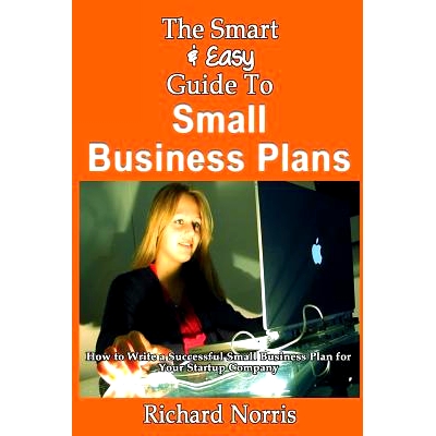 预订 The Smart & Easy Guide To Small Business Plans: How to Write a Successful Small Business Plan for Your Startup Comp