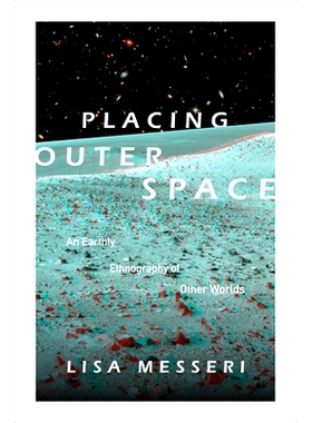 预订 Placing Outer Space: An Earthly Ethnography of Other Worlds 置身外空：外层空间世俗人种学（平装）（丛书）: 978082236