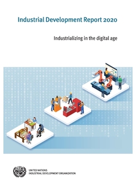预订 Industrial Development Report 2020: Industrializing in the Digital Age 2020年工业发展报告：数字时代的产业化: 978921