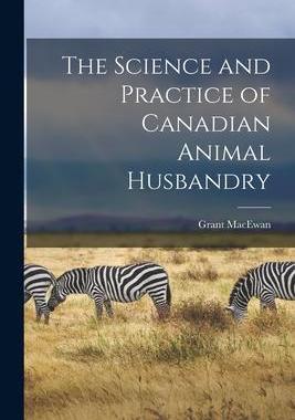 [预订]The Science and Practice of Canadian Animal Husbandry 9781014502742