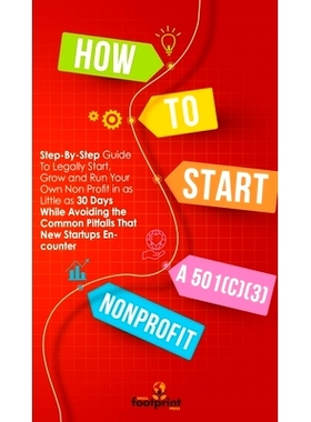 预订 How to Start a 501(C)(3) Nonprofit: Step-By-Step Guide To Legally Start, Grow and Run Your Own Non Profit in as Lit