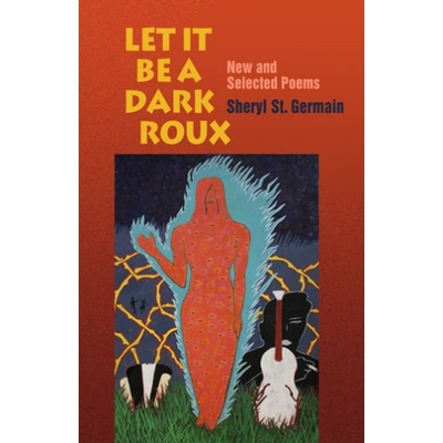 预订 Let it be a Dark Roux: New and Selected Poems 暗流涌动:精选诗篇: 9781932870169