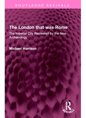 预订 The London that was Rome: The Imperial City Recreated by the New Archaeology 罗马时代的伦敦：新考古学重建的*（重印