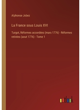 预订 La France sous Louis XVI: Turgot, Réformes accordées (mars 1776) - Réformes retirées (aout 1776) - Tome 1: 9783