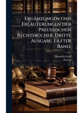 预订 Ergänzungen und Erläuterungen der Preussischen RechtsbÃ1/4cher. Dritte Ausgabe. Eilfter Band.: 9781024532333