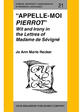预订 “Appelle-moi Pierrot”. Wit and Irony in the Lettres of Madame de Sévigné.: 9789027217318