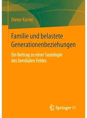 预订 Familie und belastete Generationenbeziehungen: Ein Beitrag zu einer Soziologie des familialen Feldes 家庭和沉重的代