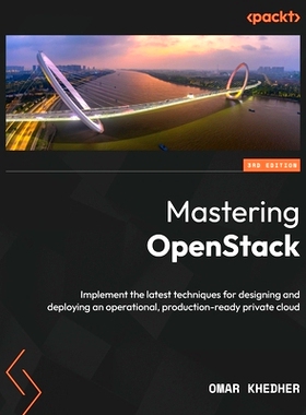 预订 Mastering OpenStack: Implement the latest techniques for designing and deploying an operational, production-ready p