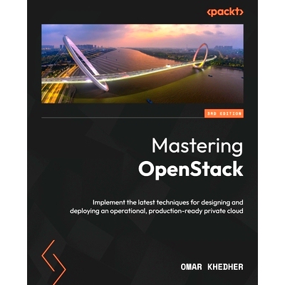 预订 Mastering OpenStack: Implement the latest techniques for designing and deploying an operational, production-ready p