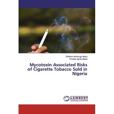 预订 Mycotoxin Associated Risks of Cigarette Tobacco Sold in Nigeria: 9786139884940