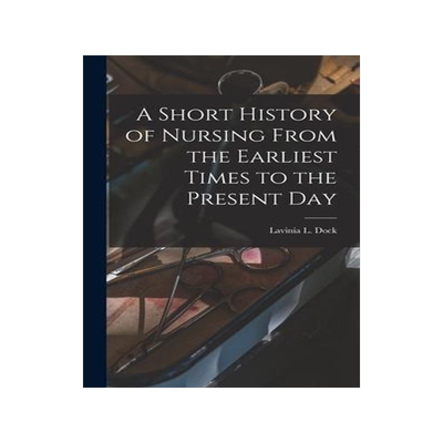 [预订]A Short History of Nursing From the Earliest Times to the Present Day 9781016112093