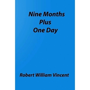 预订 Nine Months Plus One Day: By Robert William Vincent: 9781438203539