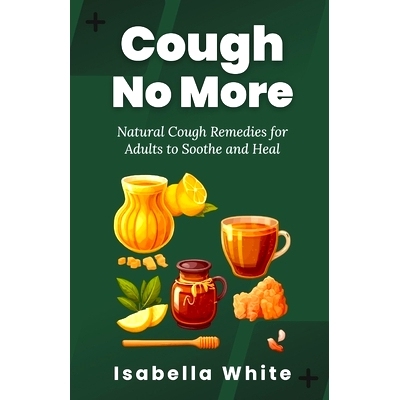 预订 Cough No More: Natural Cough Remedies for Adults to Soothe and Heal: 9798864653081