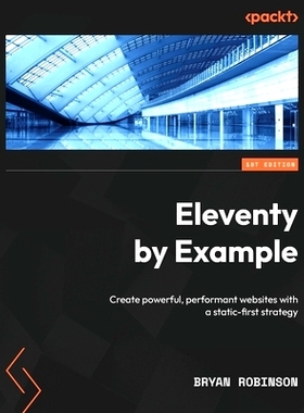 预订 Eleventy by Example Eleventy 示例：使用静态优先策略创建功能强大、高性能的网站: 9781804610497