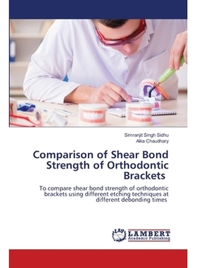 预订 Comparison of Shear Bond Strength of Orthodontic Brackets 正畸托槽剪切粘结强度的比较: 9786202802451