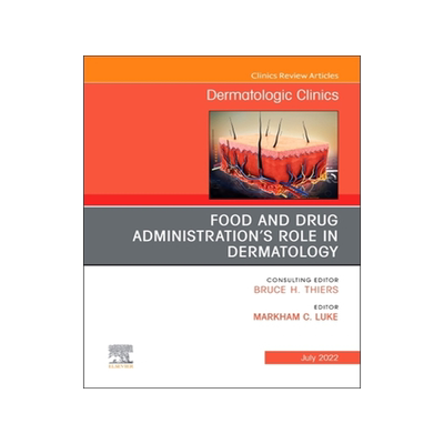 [预订]Food and Drug Administration’s Role in Dermatology, An Issue of Dermatologic Clinics